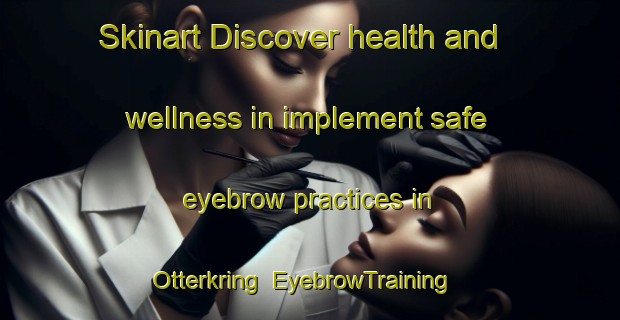 Skinart Discover health and wellness in implement safe eyebrow practices in Otterkring | EyebrowTraining | EyebrowClasses | SkinartTraining-Germany