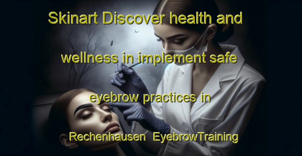 Skinart Discover health and wellness in implement safe eyebrow practices in Rechenhausen | EyebrowTraining | EyebrowClasses | SkinartTraining-Germany