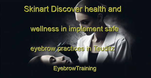 Skinart Discover health and wellness in implement safe eyebrow practices in Teuditz | EyebrowTraining | EyebrowClasses | SkinartTraining-Germany