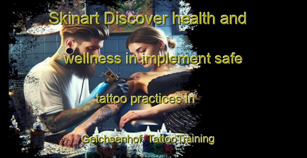Skinart Discover health and wellness in implement safe tattoo practices in Geichsenhof | TattooTraining | TattooClasses | SkinartTraining-Germany