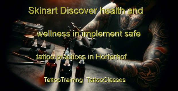Skinart Discover health and wellness in implement safe tattoo practices in Horterhof | TattooTraining | TattooClasses | SkinartTraining-Germany
