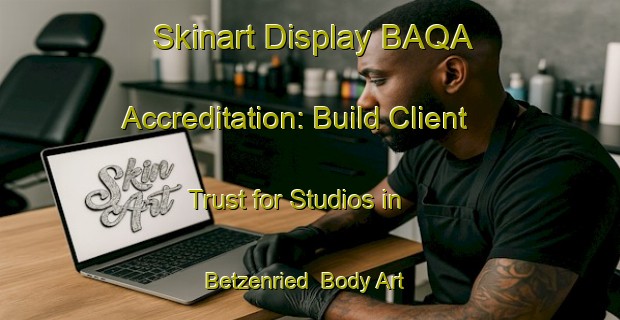Skinart Display BAQA Accreditation: Build Client Trust for Studios in Betzenried | Body Art Qualification Authority | BAQA-Germany
