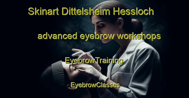 Skinart Dittelsheim Hessloch advanced eyebrow workshops | EyebrowTraining | EyebrowClasses | SkinartTraining-Germany