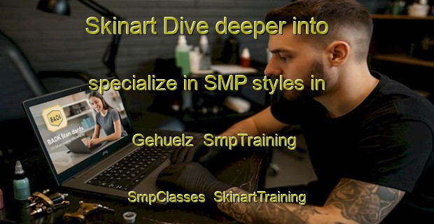 Skinart Dive deeper into specialize in SMP styles in Gehuelz | SmpTraining | SmpClasses | SkinartTraining-Germany