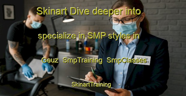 Skinart Dive deeper into specialize in SMP styles in Geuz | SmpTraining | SmpClasses | SkinartTraining-Germany
