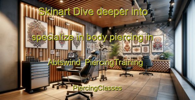 Skinart Dive deeper into specialize in body piercing in Abtswind | #PiercingTraining #PiercingClasses #SkinartTraining-Germany