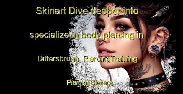 Skinart Dive deeper into specialize in body piercing in Dittersbrunn | PiercingTraining | PiercingClasses | SkinartTraining-Germany