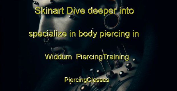 Skinart Dive deeper into specialize in body piercing in Widdum | PiercingTraining | PiercingClasses | SkinartTraining-Germany
