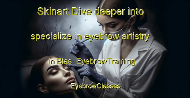 Skinart Dive deeper into specialize in eyebrow artistry in Bias | EyebrowTraining | EyebrowClasses | SkinartTraining-Germany