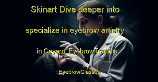 Skinart Dive deeper into specialize in eyebrow artistry in Geyern | EyebrowTraining | EyebrowClasses | SkinartTraining-Germany