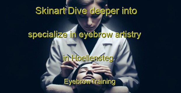 Skinart Dive deeper into specialize in eyebrow artistry in Hoellensteg | EyebrowTraining | EyebrowClasses | SkinartTraining-Germany