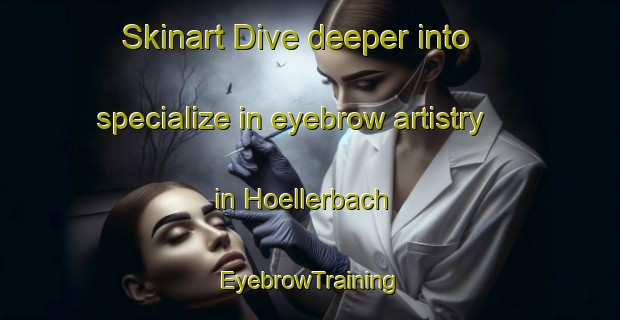 Skinart Dive deeper into specialize in eyebrow artistry in Hoellerbach | EyebrowTraining | EyebrowClasses | SkinartTraining-Germany