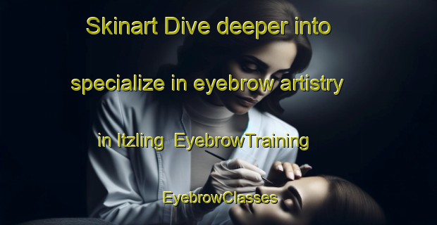 Skinart Dive deeper into specialize in eyebrow artistry in Itzling | EyebrowTraining | EyebrowClasses | SkinartTraining-Germany