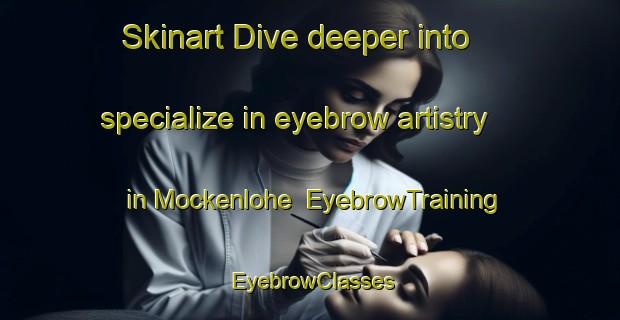 Skinart Dive deeper into specialize in eyebrow artistry in Mockenlohe | EyebrowTraining | EyebrowClasses | SkinartTraining-Germany