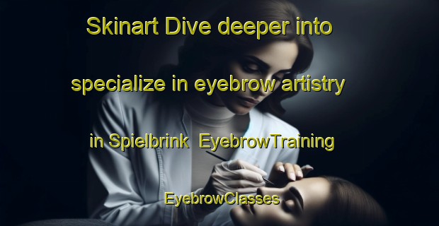 Skinart Dive deeper into specialize in eyebrow artistry in Spielbrink | EyebrowTraining | EyebrowClasses | SkinartTraining-Germany