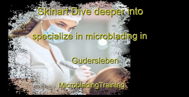 Skinart Dive deeper into specialize in microblading in Gudersleben | MicrobladingTraining | MicrobladingClasses | SkinartTraining-Germany