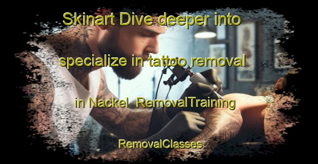 Skinart Dive deeper into specialize in tattoo removal in Nackel | RemovalTraining | RemovalClasses | SkinartTraining-Germany