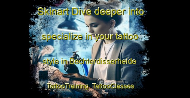 Skinart Dive deeper into specialize in your tattoo style in Bechterdisserheide | TattooTraining | TattooClasses | SkinartTraining-Germany
