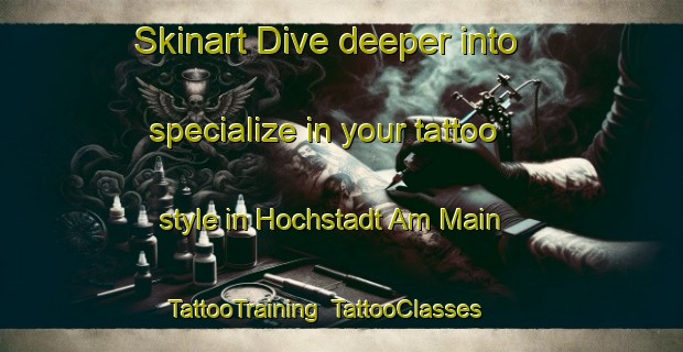 Skinart Dive deeper into specialize in your tattoo style in Hochstadt Am Main | TattooTraining | TattooClasses | SkinartTraining-Germany