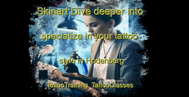 Skinart Dive deeper into specialize in your tattoo style in Hodenberg | TattooTraining | TattooClasses | SkinartTraining-Germany