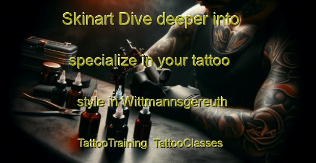 Skinart Dive deeper into specialize in your tattoo style in Wittmannsgereuth | TattooTraining | TattooClasses | SkinartTraining-Germany