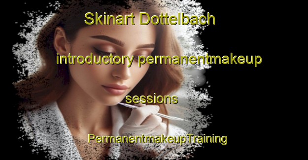 Skinart Dottelbach introductory permanentmakeup sessions | PermanentmakeupTraining | PermanentmakeupClasses | SkinartTraining-Germany