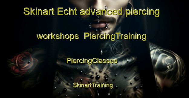 Skinart Echt advanced piercing workshops | PiercingTraining | PiercingClasses | SkinartTraining-Germany