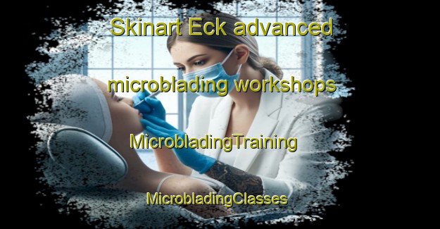 Skinart Eck advanced microblading workshops | MicrobladingTraining | MicrobladingClasses | SkinartTraining-Germany