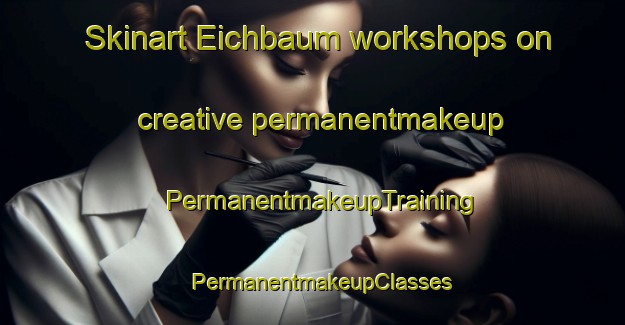 Skinart Eichbaum workshops on creative permanentmakeup | PermanentmakeupTraining | PermanentmakeupClasses | SkinartTraining-Germany