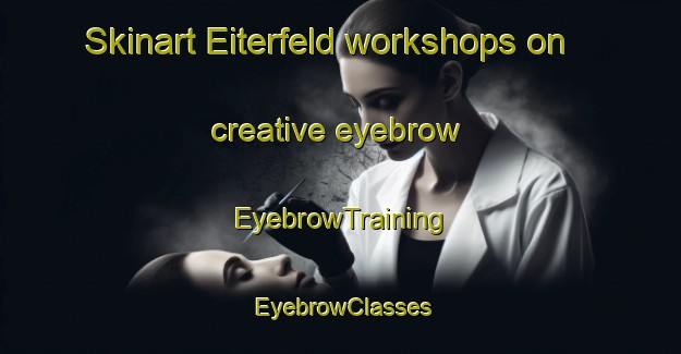 Skinart Eiterfeld workshops on creative eyebrow | EyebrowTraining | EyebrowClasses | SkinartTraining-Germany