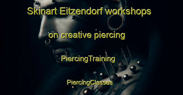 Skinart Eitzendorf workshops on creative piercing | PiercingTraining | PiercingClasses | SkinartTraining-Germany