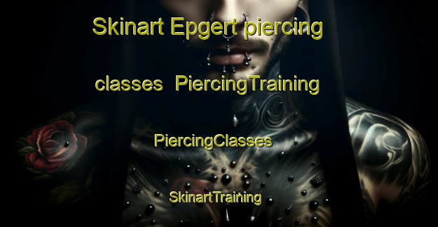 Skinart Epgert piercing classes | PiercingTraining | PiercingClasses | SkinartTraining-Germany
