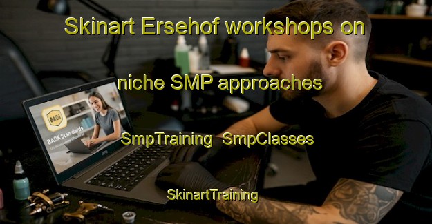 Skinart Ersehof workshops on niche SMP approaches | SmpTraining | SmpClasses | SkinartTraining-Germany