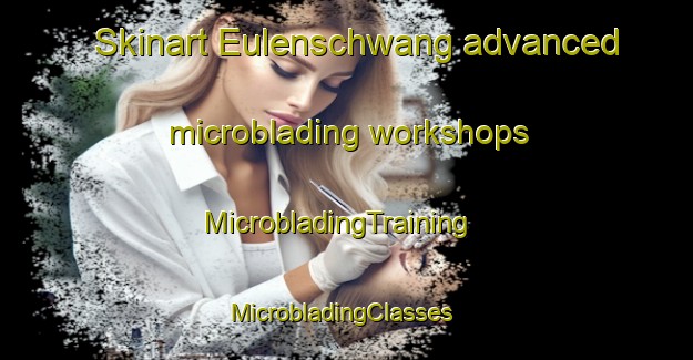 Skinart Eulenschwang advanced microblading workshops | MicrobladingTraining | MicrobladingClasses | SkinartTraining-Germany