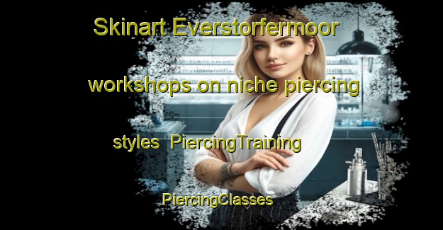 Skinart Everstorfermoor workshops on niche piercing styles | PiercingTraining | PiercingClasses | SkinartTraining-Germany