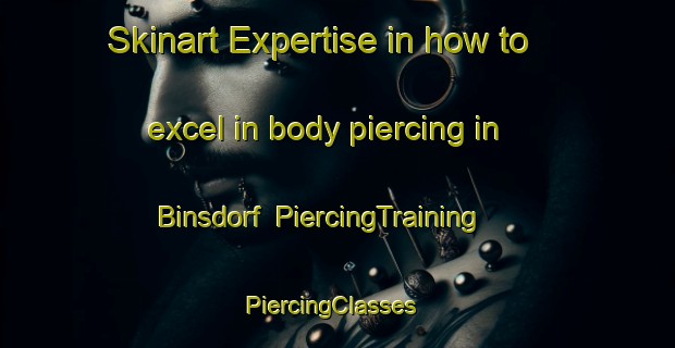 Skinart Expertise in how to excel in body piercing in Binsdorf | PiercingTraining | PiercingClasses | SkinartTraining-Germany