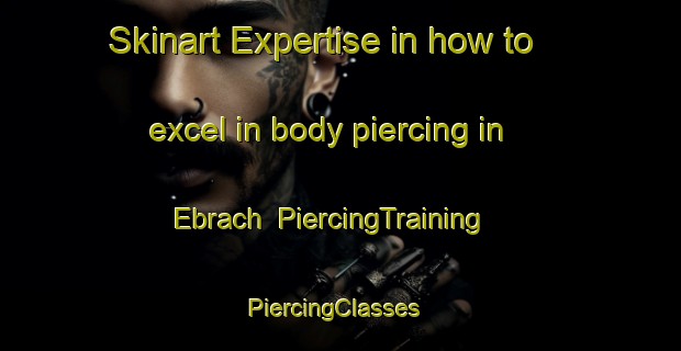 Skinart Expertise in how to excel in body piercing in Ebrach | PiercingTraining | PiercingClasses | SkinartTraining-Germany