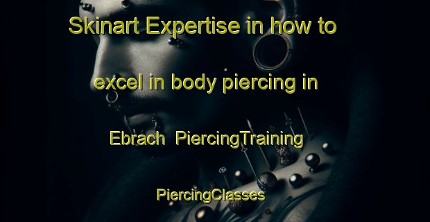 Skinart Expertise in how to excel in body piercing in Ebrach | PiercingTraining | PiercingClasses | SkinartTraining-Germany
