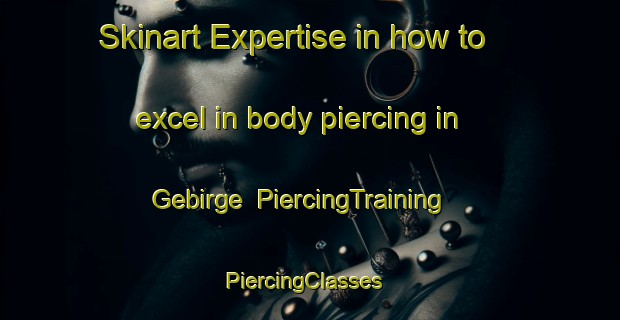 Skinart Expertise in how to excel in body piercing in Gebirge | PiercingTraining | PiercingClasses | SkinartTraining-Germany