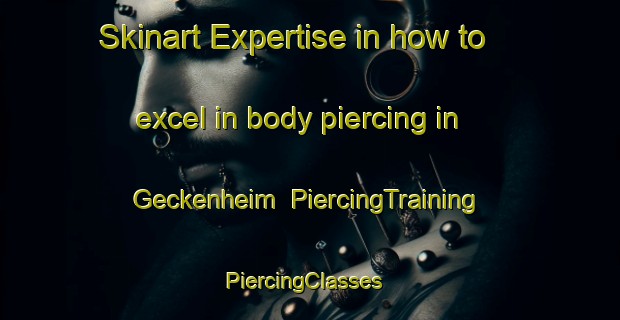 Skinart Expertise in how to excel in body piercing in Geckenheim | PiercingTraining | PiercingClasses | SkinartTraining-Germany