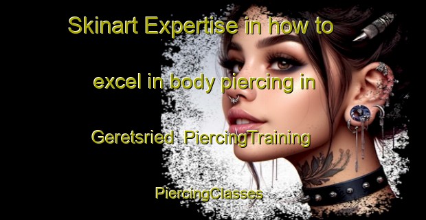 Skinart Expertise in how to excel in body piercing in Geretsried | PiercingTraining | PiercingClasses | SkinartTraining-Germany