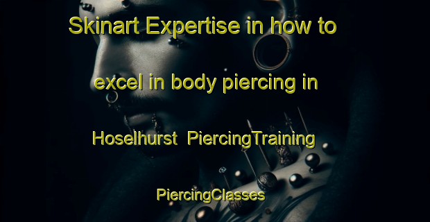 Skinart Expertise in how to excel in body piercing in Hoselhurst | PiercingTraining | PiercingClasses | SkinartTraining-Germany