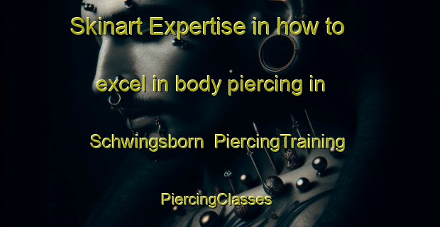 Skinart Expertise in how to excel in body piercing in Schwingsborn | PiercingTraining | PiercingClasses | SkinartTraining-Germany