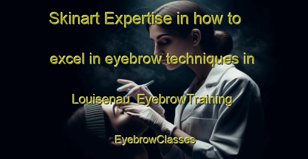 Skinart Expertise in how to excel in eyebrow techniques in Louisenau | EyebrowTraining | EyebrowClasses | SkinartTraining-Germany
