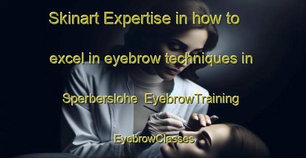 Skinart Expertise in how to excel in eyebrow techniques in Sperberslohe | EyebrowTraining | EyebrowClasses | SkinartTraining-Germany