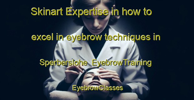 Skinart Expertise in how to excel in eyebrow techniques in Sperberslohe | EyebrowTraining | EyebrowClasses | SkinartTraining-Germany
