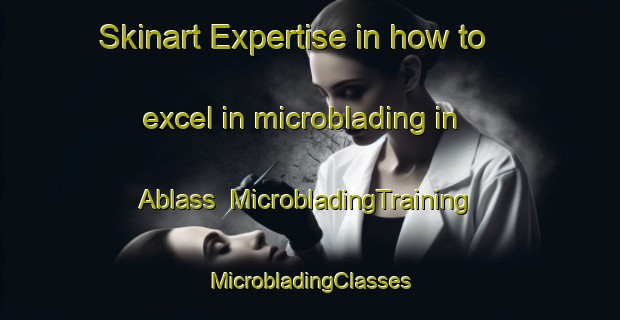 Skinart Expertise in how to excel in microblading in Ablass | #MicrobladingTraining #MicrobladingClasses #SkinartTraining-Germany