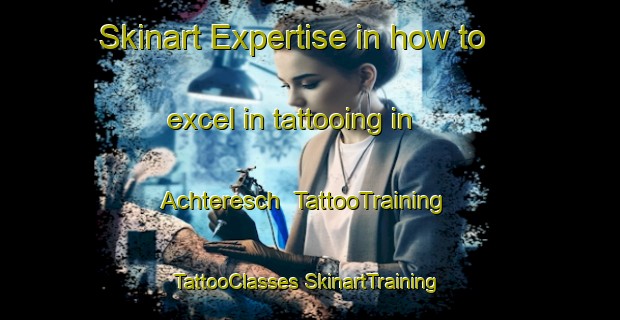 Skinart Expertise in how to excel in tattooing in Achteresch | #TattooTraining #TattooClasses #SkinartTraining-Germany