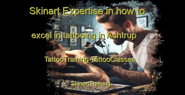 Skinart Expertise in how to excel in tattooing in Achtrup | #TattooTraining #TattooClasses #SkinartTraining-Germany