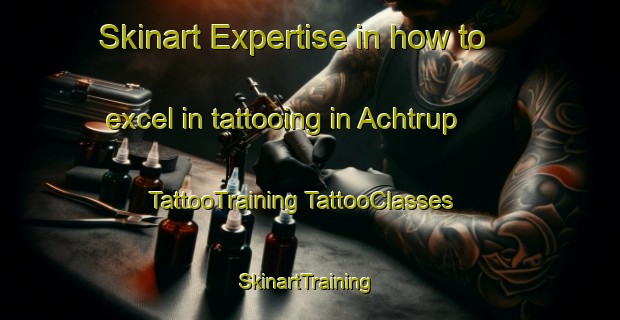 Skinart Expertise in how to excel in tattooing in Achtrup | #TattooTraining #TattooClasses #SkinartTraining-Germany